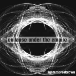 Collapse Under The Empire - Systembreakdown (2009)