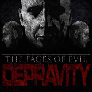 Depravity - The Faces of Evil [New Song] (2011)