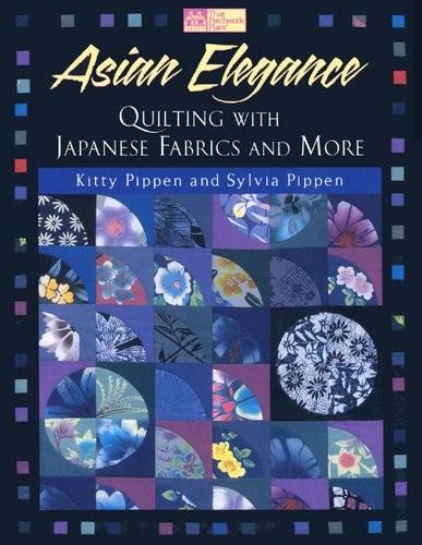 Kitty Pippen, Sylvia Pippen - Asian Elegance. Quilting with Japanese Fabrics and More () [2003, PDF, ENG]