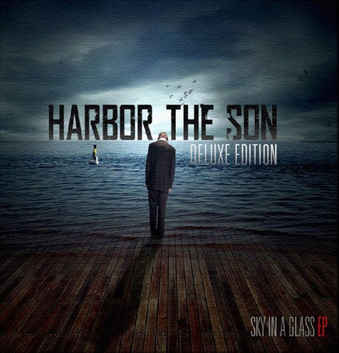 Harbor The Son - Sky In A Glass (EP) [Deluxe Edition] (2011)