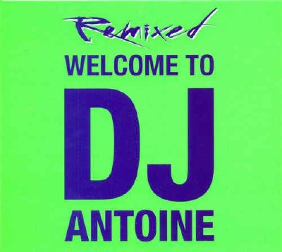 DJ Antoine - Welcome To DJ Antoine Remixed (2011)
