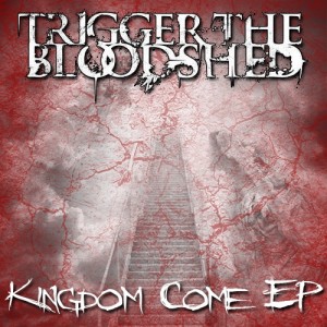 Trigger The Bloodshed - Kingdom Come [EP] (2011)