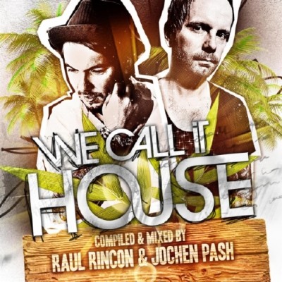 VA - We Call It House (Summer Session Present By Raul Rincon and Jochen Pash) (2011)