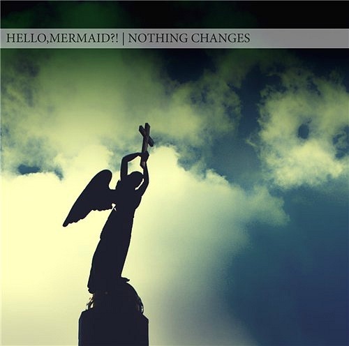 ello Mermaid!? - Nothing Changes [Single] (2011)