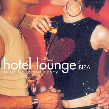 Hotel Lounge Sound - Hotel Lounge Ibiza: Music for Cocktails Party [2011]