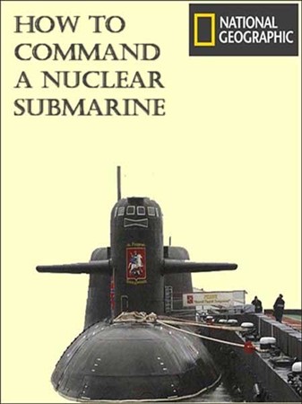 Как управлять атомной подводной лодкой (4 серии из 4) / How To Command A Nuclear Submarine (2011) SATRip