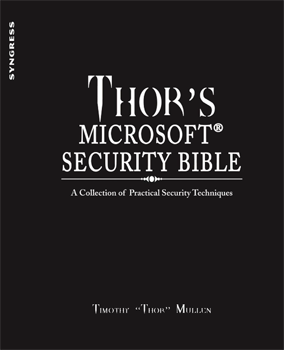 Mullen T. - Thor's Microsoft Security Bible. A Collection of Practical Security Techniques [2011, PDF, ENG]