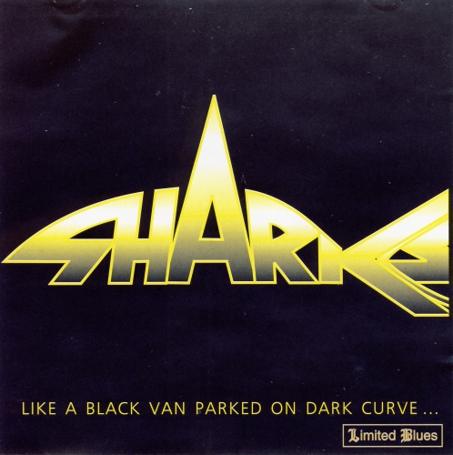 (Hard-Rock,Blues-Rock) Sharks - Like a Black van Parked on Dark Curve...'1995 - 1999, FLAC (image+.cue), lossless