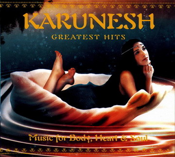 Karunesh - Greatest Hits - Music For Body, Heart & Soul (2008) APE (reup)