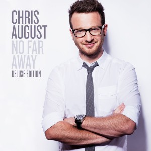Chris August - No far away (deluxe edition) (2012)