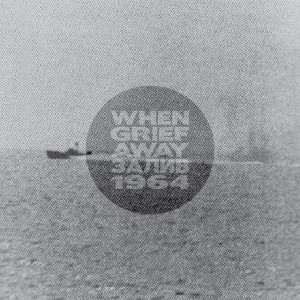 When Grief Away - Залив, 1964 [Single] (2012)