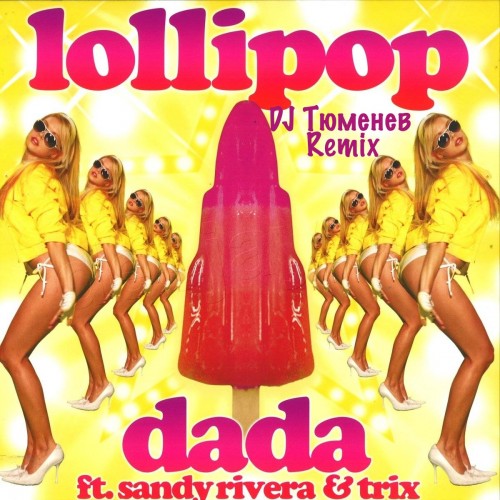 Dada & Sandy Rivera vs. Trix - Lollipop (DJ  Remix) [2012]