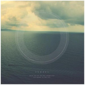 Echoes - With An Eye On The Shoreline And A Hand To The Sea EP (2012)