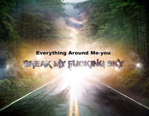 Break My Fucking Sky - Everything Around Me-you (2012)