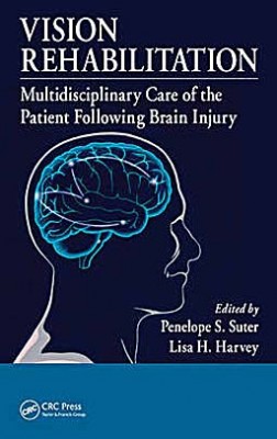 Vision Rehabilitation: Multidisciplinary Care of the Patient Following Brain Injury Penelope S. Suter and Lisa H. Harvey