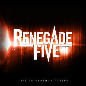 Renegade Five - Life Is Already Fading (Single) (2011)