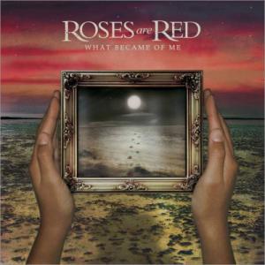 Roses Are Red - What Became of Me (2006)